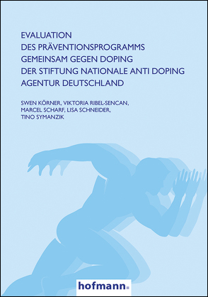 Evaluation des Präventionsprogramms GEMEINSAM GEGEN DOPING der Stiftung Nationale Anti Doping Agentur Deutschland von Körner,  Swen, Ribel-Sencan,  Viktoria, Scharf,  Marcel, Schneider,  Lisa, Symanzik,  Tino