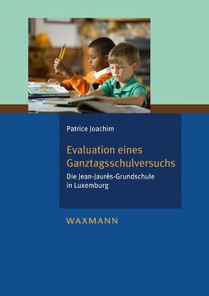 Evaluation eines Ganztagsschulversuchs von Joachim,  Patrice