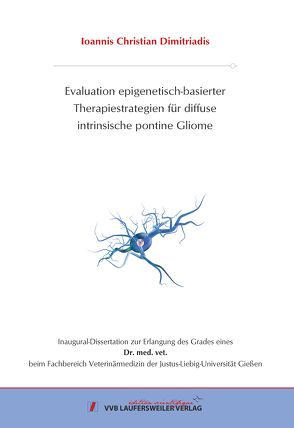 Evaluation epigenetisch-basierter Therapiestrategien für diffuse intrinsische pontine Gliome von Dimitriadis,  Ioannis Christian