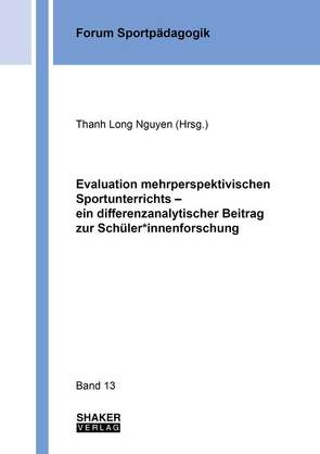 Evaluation mehrperspektivischen Sportunterrichts — ein differenzanalytischer Beitrag zur Schüler*innenforschung von Nguyen,  Thanh Long