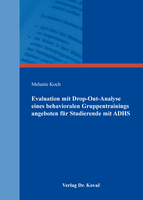 Evaluation mit Drop-Out-Analyse eines behavioralen Gruppentrainings angeboten für Studierende mit ADHS von Koch,  Melanie