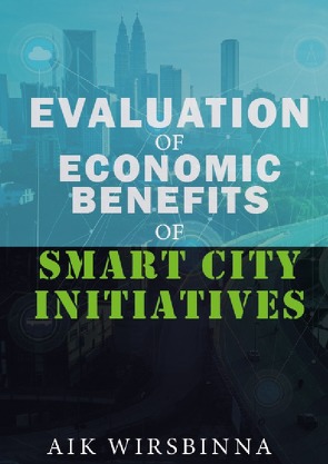 Evaluation of Economic Benefits of Smart City Initiatives von Wirsbinna,  Dr. Aik