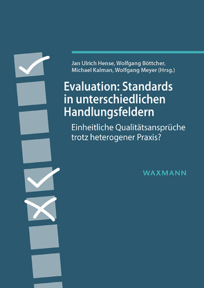 Evaluation: Standards in unterschiedlichen Handlungsfeldern von Balzer,  Lars, Bär,  Thorsten, Beutner,  Marc, Beywl,  Wolfgang, Boettcher,  Wolfgang, Caspari,  Alexandra, Diller,  Christian, Erzberger,  Christian, Faust,  Jörg, Friedrich,  Verena, Grohs,  Stephan, Hense,  Jan Ulrich, Kalman,  Michael, Karic,  Sarah, Kelle,  Udo, Kraus,  Rafaela, Leiber,  Theodor, Meyer,  Wolfgang, Müller,  Sabine, Niestroj,  Melanie, Piesker,  Axel, Pohlenz,  Philipp, Polak,  Jan Tobias, Renz,  Monika, Rost,  Martin, Rüefli,  Christian, Schmidt,  Uwe, Schott,  Dörte, Schröter,  Daniela, Silvestrini,  Stefan, Spiel,  Georg, von Jan,  Susanne, Waldherr,  Karin, Warta,  Katharina, Wein,  Stefanie, Weith,  Thomas, Widmer,  Thomas, Wroblewski,  Angela, Zweidler,  Reinhard