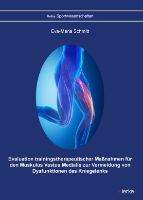 Evaluation trainingstherapeutischer Maßnahmen für den Muskulus Vastus Medialis zur Vermeidung von Dysfunktionen des Kniegelenks von Schmitt,  Eva-Maria