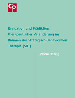 Evaluation und Prädiktion therapeutischer Veränderung im Rahmen der Strategisch-Behavioralen Therapie (SBT) von Sichort-Hebing,  Miriam