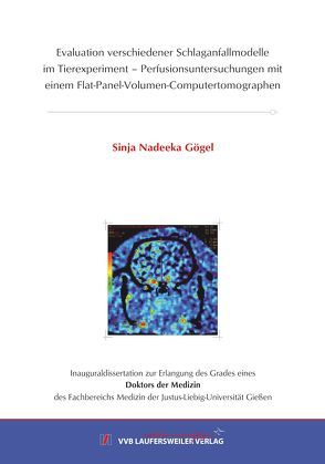 Evaluation verschiedener Schlaganfallmodelle im Tierexperiment – Perfusionsuntersuchungen mit einem Flat-Panel-Volumen-Computertomographen von Gögel,  Sinja Nadeeka