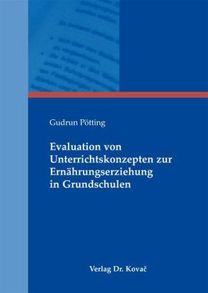 Evaluation von Unterrichtskonzepten zur Ernährungserziehung in Grundschulen von Pötting,  Gudrun