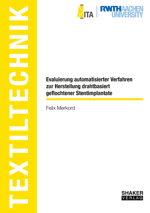 Evaluierung automatisierter Verfahren zur Herstellung drahtbasiert geflochtener Stentimplantate von Merkord,  Felix