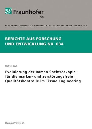 Evaluierung der Raman Spektroskopie für die marker- und zerstörungsfreie Qualitätskontrolle im Tissue Engineering. von Koch,  Steffen