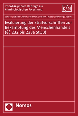 Evaluierung der Strafvorschriften zur Bekämpfung des Menschenhandels (§§ 232 bis 233a StGB) von Bartsch,  Tillmann, Deyerling,  Lena, Greven,  Nora Labarta, Küster,  Robert, Schierholt,  Johanna, Treskow,  Laura, Zietlow,  Bettina