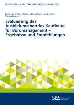 Evaluierung des Ausbildungsberufes Kaufleute für Büromanagement – Ergebnisse und Empfehlungen von Borowiec,  Thomas, Elsner,  Martin, Gutschow,  Katrin, Jörgens,  Julia, Lorig,  Barbara