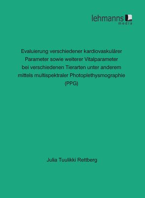 Evaluierung verschiedener kardiovaskulärer Parameter sowie weiterer Vitalparameter bei verschiedenen Tierarten unter anderem mittels multispektraler Photoplethysmographie (PPG) von Tuulikki Rettberg,  Julia