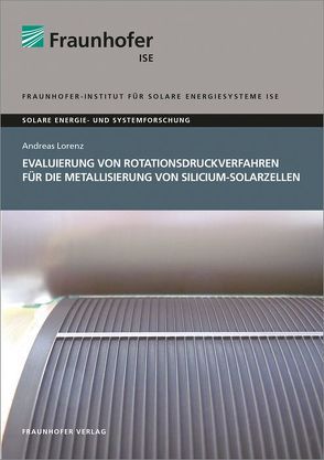 Evaluierung von Rotationsdruckverfahren für die Metallisierung von Silicium-Solarzellen. von Lorenz,  Andreas