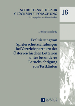 Evaluierung von Spielerschutzschulungen bei Vertriebspartnern der Österreichischen Lotterien unter besonderer Berücksichtigung von Testkäufen von Malischnig,  Doris