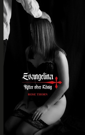 Evangelina – Ritter oder König von Thorn,  Rose