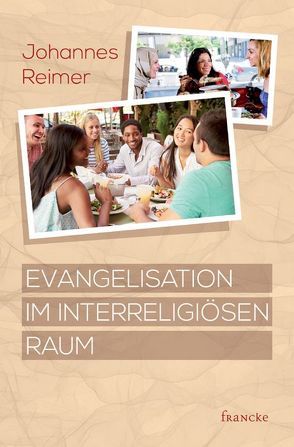 Evangelisation im interreligiösen Raum von Reimer,  Johannes