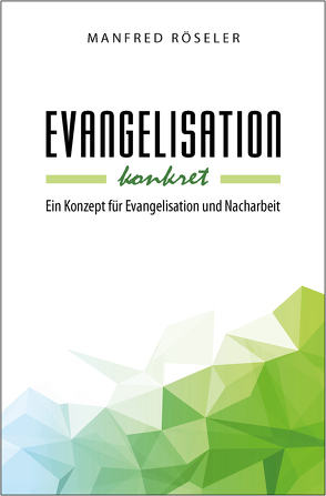 Evangelisation konkret von Röseler,  Manfred