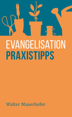 Evangelisation – Praxistipps von Mauerhofer,  Walter