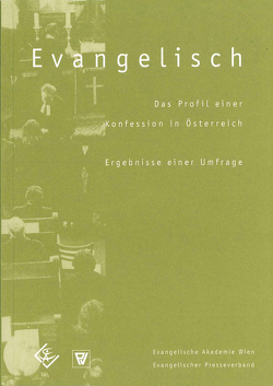 Evangelisch. Das Profil einer Konfession in Österreich von Dantine,  Johannes, Dantine,  Wilhelm, Krobath,  Thomas, Ungar,  Hannes