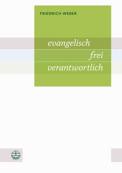 evangelisch – frei – verantwortlich von Weber,  Friedrich