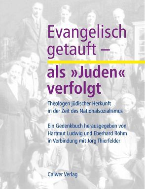 Evangelisch getauft – als ‚Juden‘ verfolgt von Ludwig,  Hartmut, Röhm,  Eberhard, Thierfelder,  Jörg