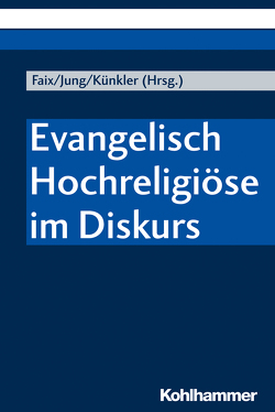 Evangelisch Hochreligiöse im Diskurs von Armbruster,  André, Bachmann,  Arne-Florian, Beese,  Dieter, Dietz,  Thorsten, Eilert,  Jürgen, Faix,  Tobias, Höring,  Patrik C, Huber,  Stefan, Jäckel,  Marie, Jung,  Stefan, Kretzschmar,  Gerald, Künkler,  Tobias, Riegel,  Ulrich, Wehmeyer,  Karin