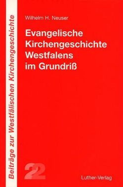 Evangelische Kirchengeschichte Westfalens im Grundriss von Neuser,  Wilhelm H