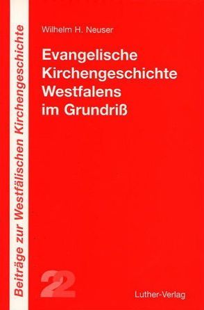 Evangelische Kirchengeschichte Westfalens im Grundriss von Neuser,  Wilhelm H