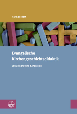 Evangelische Kirchengeschichtsdidaktik von Dam,  Harmjan