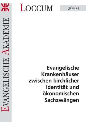 Evangelische Krankenhäuser zwischen kirchlicher Identität und ökonomischen Sachzwängen von Dörries,  Andrea, Vögele,  Wolfgang