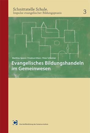 Evangelisches Bildungshandeln im Gemeinwesen von Erben,  Friedrun, Schreiner,  Peter, Spenn,  Matthias