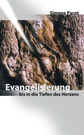 Evangelisierung bis in die Tiefen des Herzens von Pacot,  Simone, Seewann,  Maria I