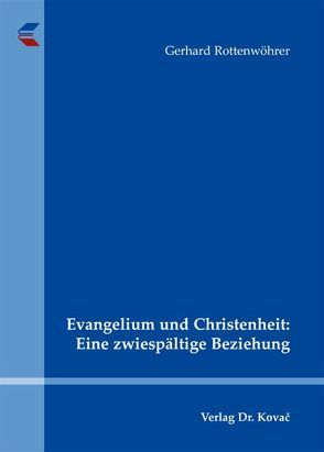 Evangelium und Christenheit: Eine zwiespältige Beziehung von Rottenwöhrer,  Gerhard