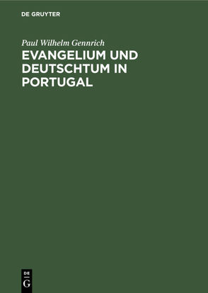 Evangelium und Deutschtum in Portugal von Gennrich,  Paul Wilhelm