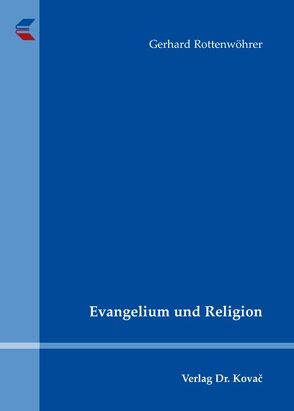 Evangelium und Religion von Rottenwöhrer,  Gerhard