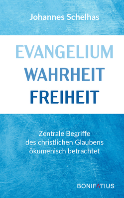 Evangelium Wahrheit Freiheit von Schelhas,  Johannes