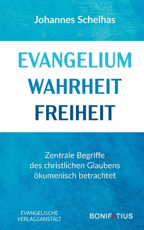 Evangelium Wahrheit Freiheit von Schelhas,  Johannes