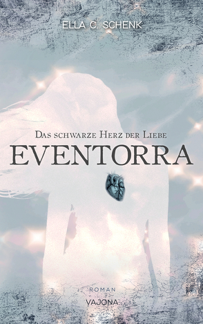 EVENTORRA – Das schwarze Herz der Liebe (Band 1) von C. Schenk,  Ella