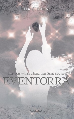 EVENTORRA – Das schwarze Herz der Sehnsucht (Band 2) von C. Schenk,  Ella