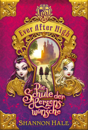 Ever After High (1). Die Schule der Herzenswünsche von Bhose,  Sabine, Hale,  Shannon