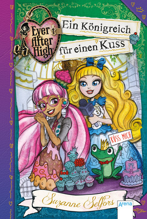 Ever After High (2). Ein Königreich für einen Kuss von Bhose,  Sabine, Selfors,  Suzanne