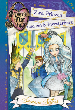 Ever After High (3). Zwei Prinzen und ein Schwesterherz von Selfors,  Suzanne, Wiemken,  Simone