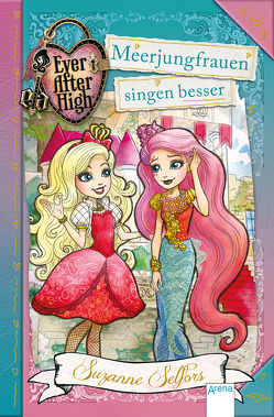 Ever After High (6). Meerjungfrauen singen besser von Selfors,  Suzanne, Wiemken,  Simone