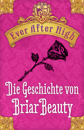 Ever After high – Die Geschichte von Briar Beauty von Bhose,  Sabine, Hale,  Shannon