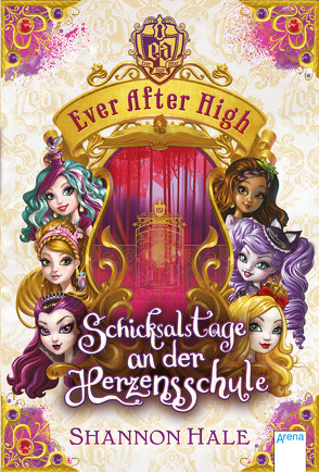 Ever After High. Schicksalstage an der Herzensschule von Bhose,  Sabine, Hale,  Shannon