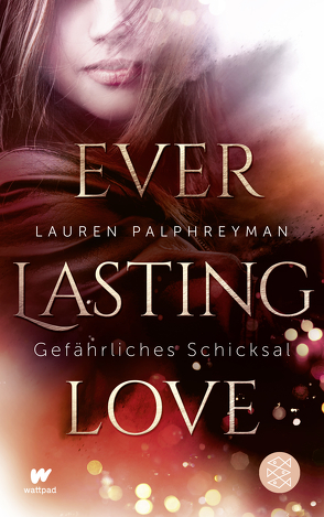 Everlasting Love – Gefährliches Schicksal von Palphreyman,  Lauren, Strüh,  Anna Julia