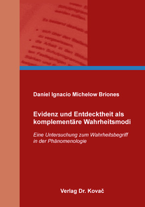 Evidenz und Entdecktheit als komplementäre Wahrheitsmodi von Michelow Briones,  Daniel Ignacio