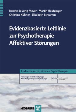 Evidenzbasierte Leitlinie zur Psychotherapie Affektiver Störungen von Hautzinger,  Martin, Jong-Meyer,  Renate de, Kühner,  Christine, Schramm,  Elisabeth