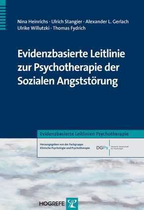 Evidenzbasierte Leitlinie zur Psychotherapie der Sozialen Angststörung von Fydrich,  Thomas, Gerlach,  Alexander L., Heinrichs,  Nina, Stangier,  Ulrich, Willutzki,  Ulrike