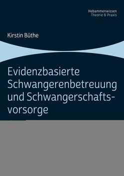 Evidenzbasierte Schwangerenbetreuung und Schwangerschaftsvorsorge von Büthe,  Kirstin, Krone,  Antje, Lahmann,  Damaris, Schwenger-Fink,  Cornelia